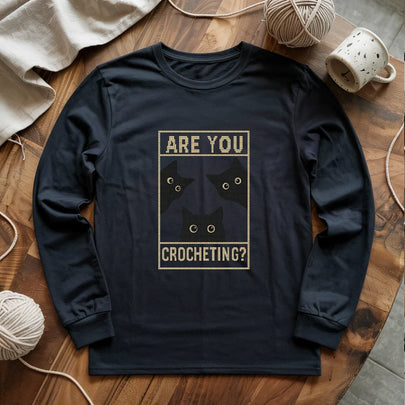 Are You Crocheting? Cats Staring Edition Long Sleeve T-Shirt