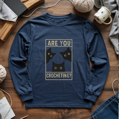 Are You Crocheting? Cats Staring Edition Long Sleeve T-Shirt