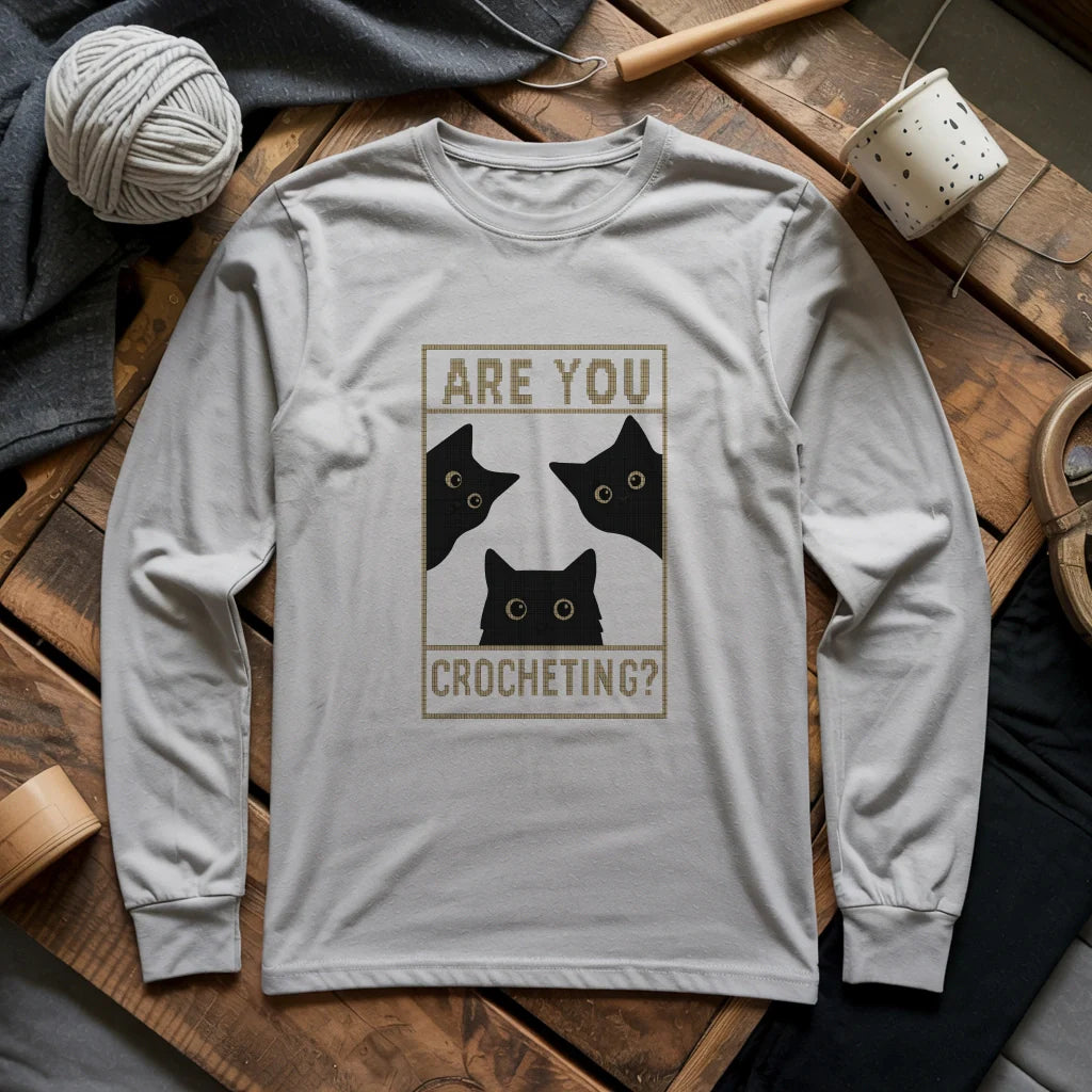 Are You Crocheting? Cats Staring Edition Long Sleeve T-Shirt