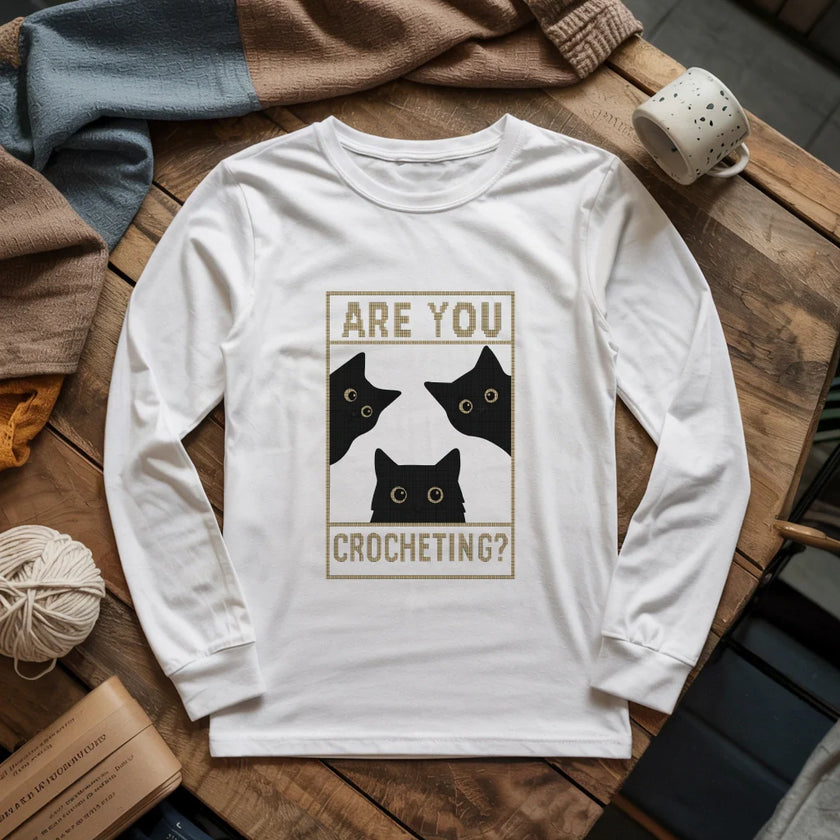 Are You Crocheting? Cats Staring Edition Long Sleeve T-Shirt